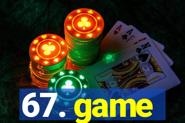 67. game
